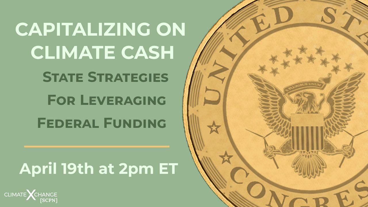 Text: Capitalizing on Climate Cash: State Strategies for Leveraging Federal Funding April 19 @ 2:00 pm EDT. US Congress Seal