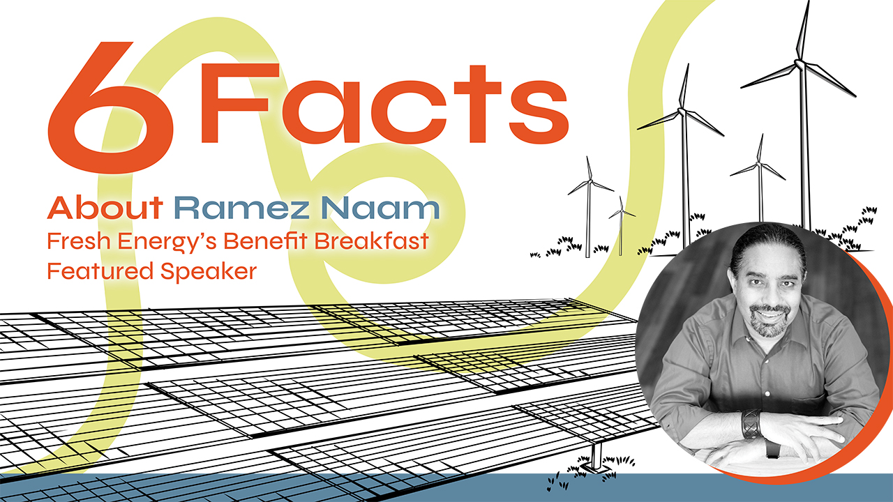 Solar panel and wind turbine drawing. Headshot of Ramez Naam. Text: 6 Facts About Ramez Naam Fresh Energy's Benefit Breakfast Featured Speaker