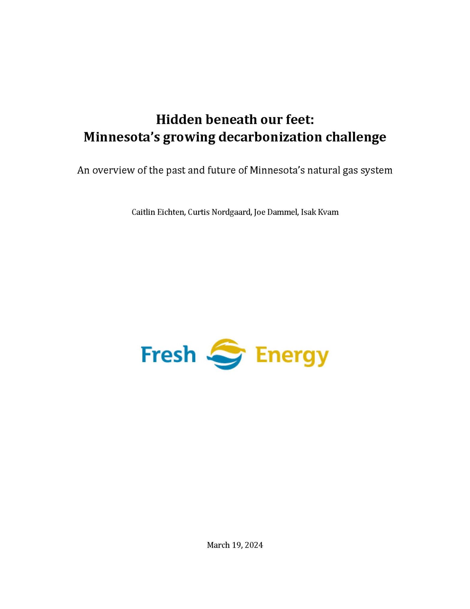 Text: Hidden beneath our feet: Minnesota’s growing decarbonization challenge An overview of the past and future of Minnesota’s natural gas system Caitlin Eichten, Curtis Nordgaard, Joe Dammel, Isak Kvam. Fresh Energy logo.
